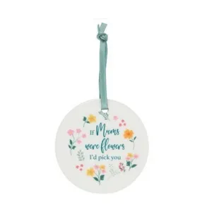 If Mums Were Flowers Hanging Sign